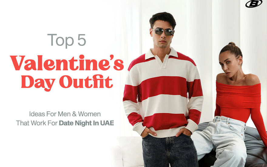 Top 5 Valentine's Day Outfit Ideas For Men & Women That Work For Date Night In UAE